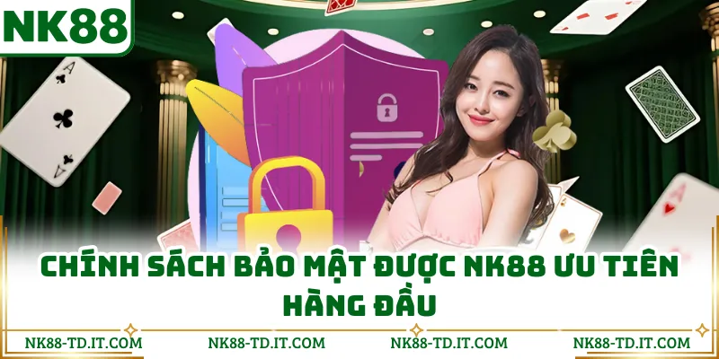 Chính Sách Bảo Mật Được NK88 Ưu Tiên Hàng Đầu