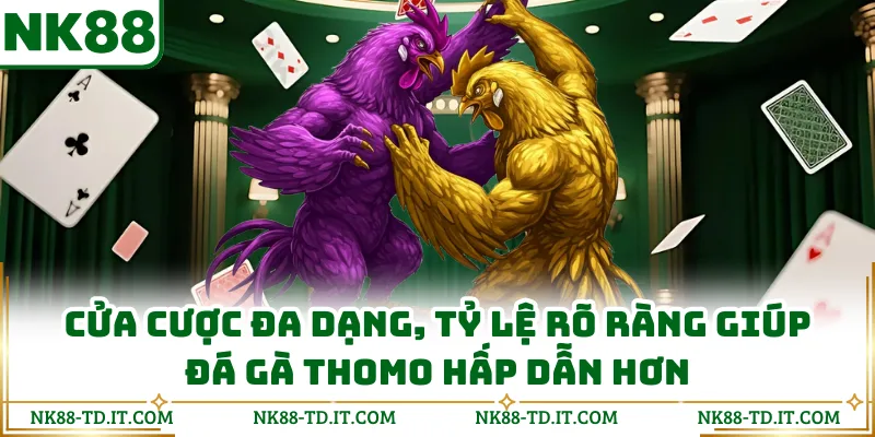 Cửa Cược Đa Dạng, Tỷ Lệ Rõ Ràng Giúp Đá Gà Thomo Hấp Dẫn Hơn