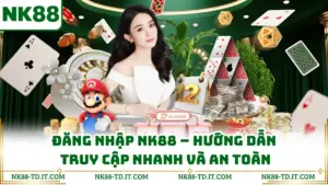Đăng Nhập NK88 - Hướng Dẫn Truy Cập Nhanh Và An Toàn