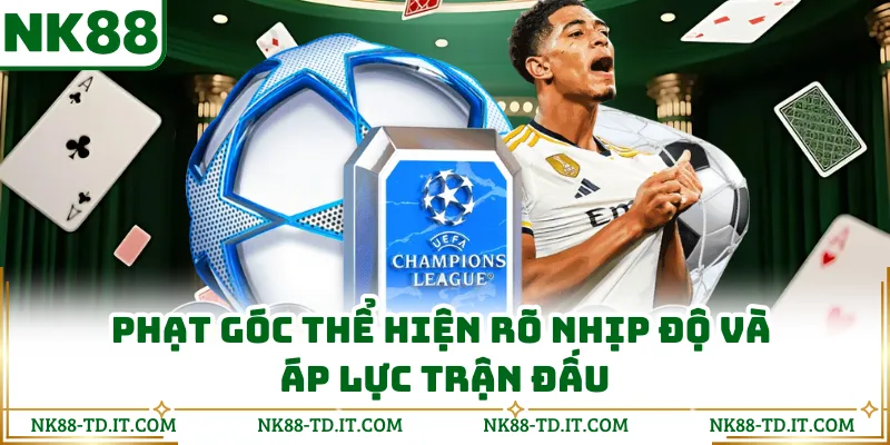 Phạt Góc Thể Hiện Rõ Nhịp Độ Và Áp Lực Trận Đấu